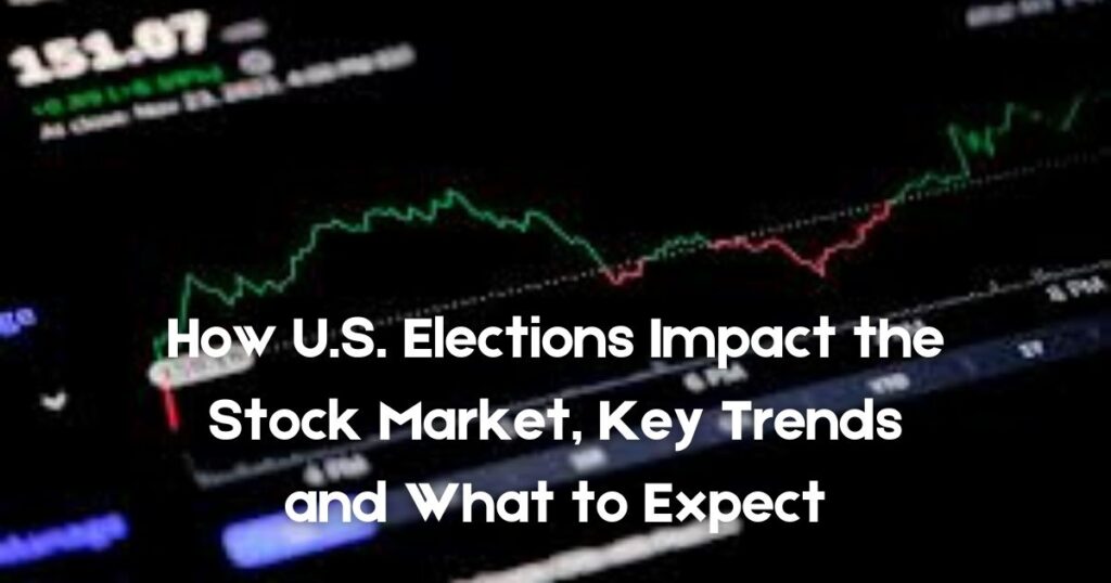 How U.S. Elections Impact the Stock Market Key Trends and What to Expect