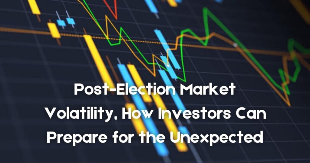 Post-Election Market Volatility: How Investors Can Prepare for the Unexpected