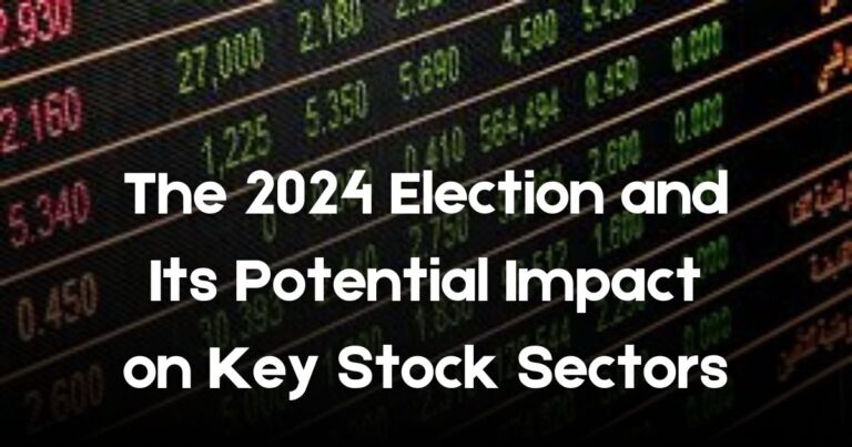 The 2024 Election and Its Potential Impact on Key Stock Sectors