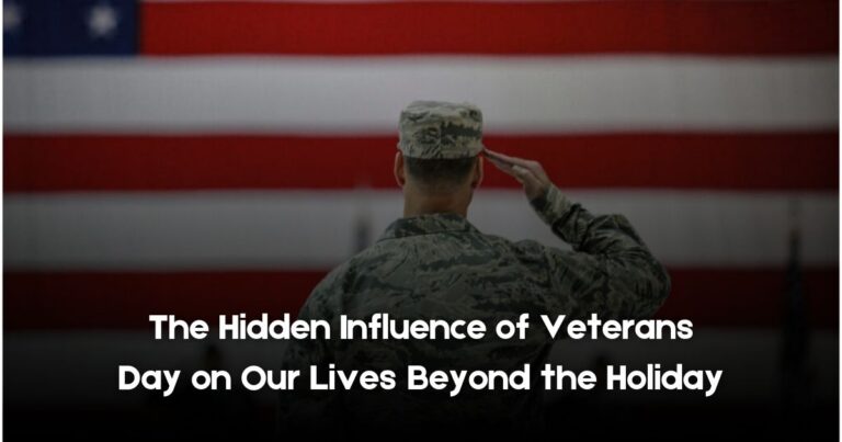 The Hidden Influence of Veterans Day on Our Lives Beyond the Holiday