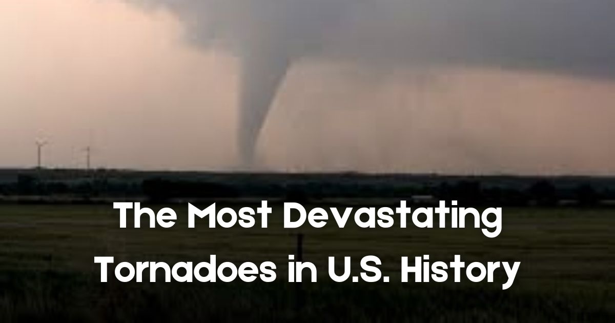 The Most Devastating Tornadoes in U.S. History
