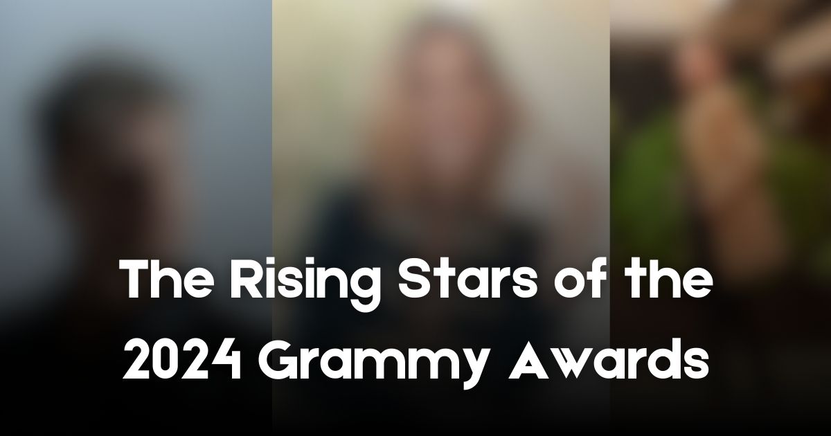 The Rising Stars of the 2024 Grammy Awards