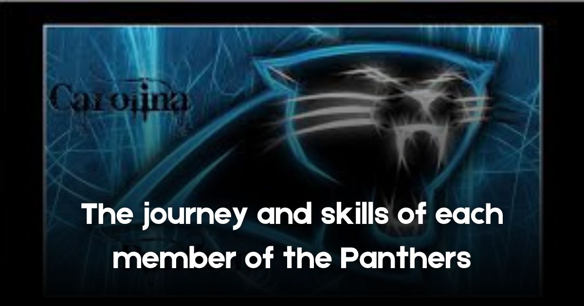 The journey and skills of each member of the Panthers