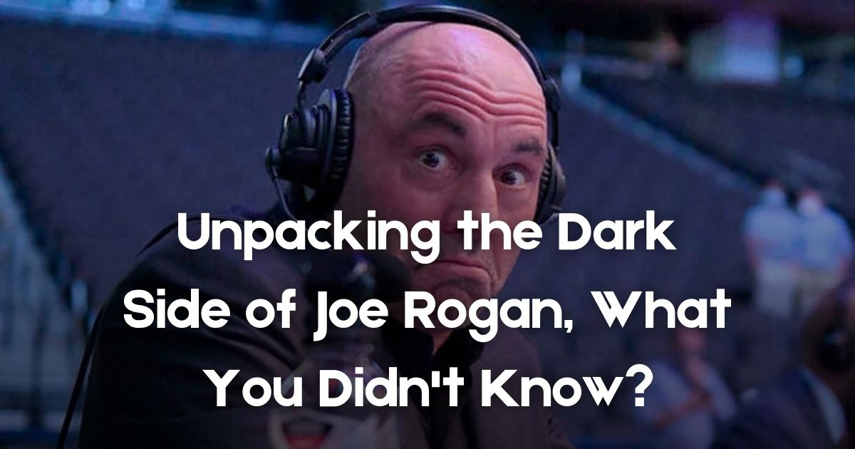 Unpacking the Dark Side of Joe Rogan What You Didn't Know